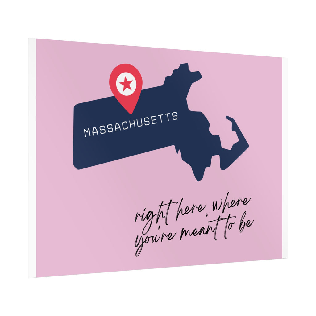 Massachusetts Rolled Poster - Right Here, Where You're Meant to Be