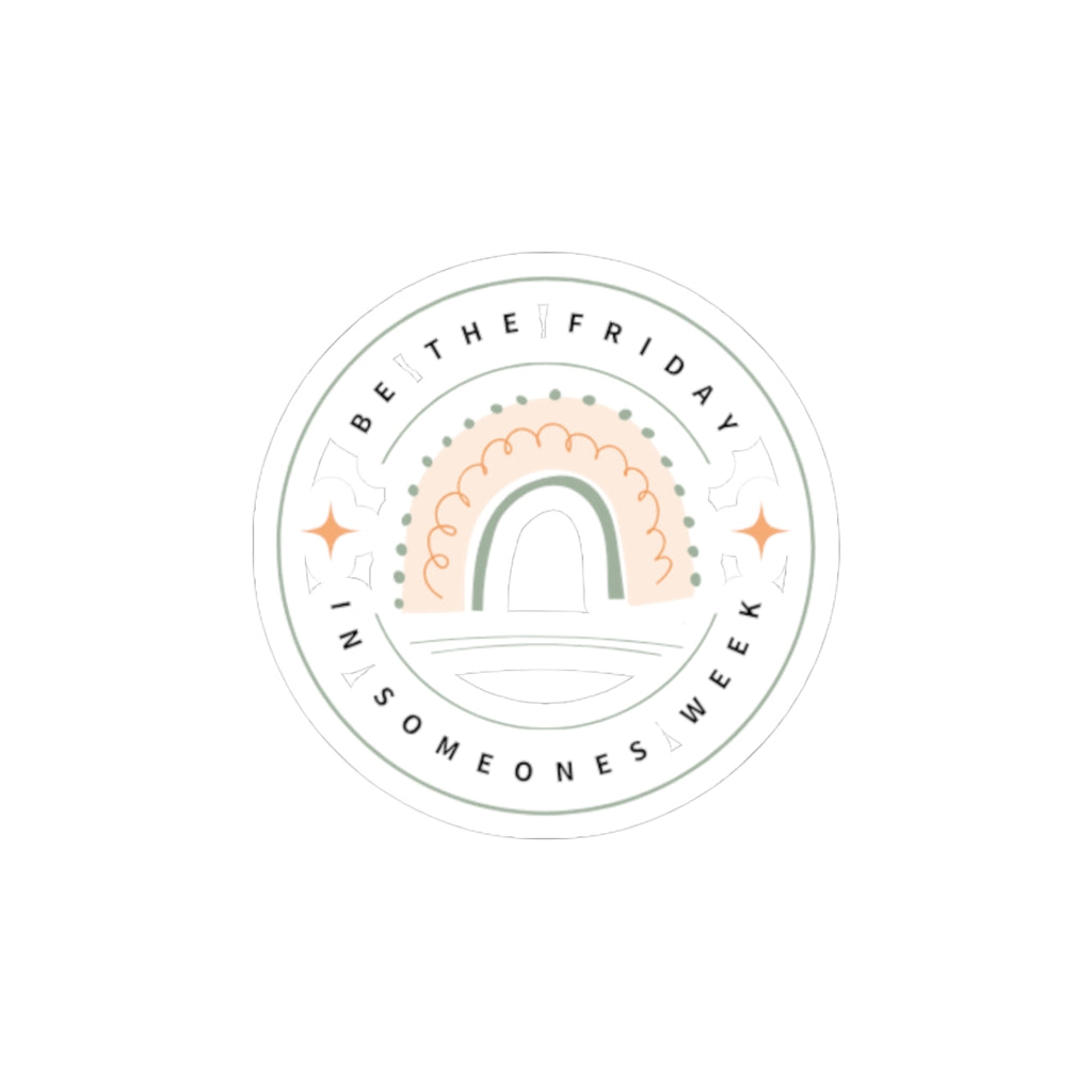 Inspirational Rainbow Kiss-Cut Stickers - "Be the Friday in Someone's Week"