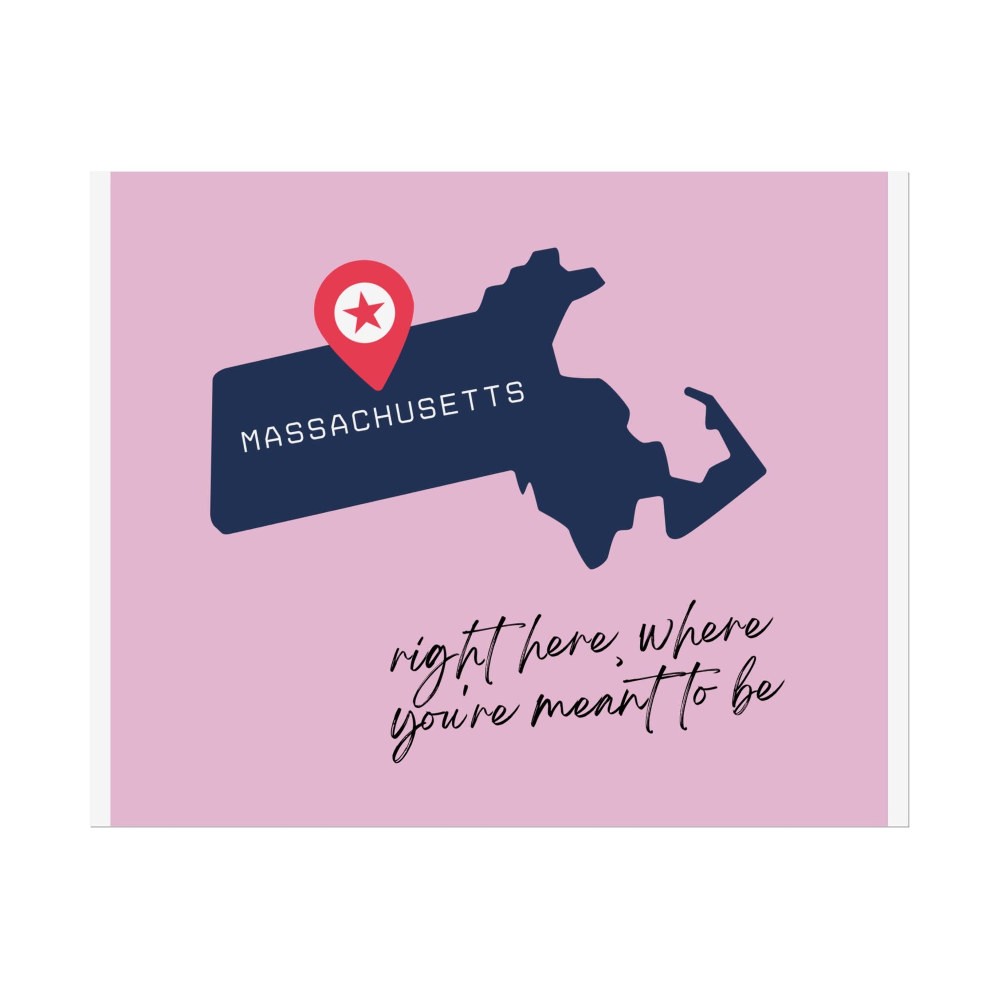 Massachusetts Rolled Poster - Right Here, Where You're Meant to Be