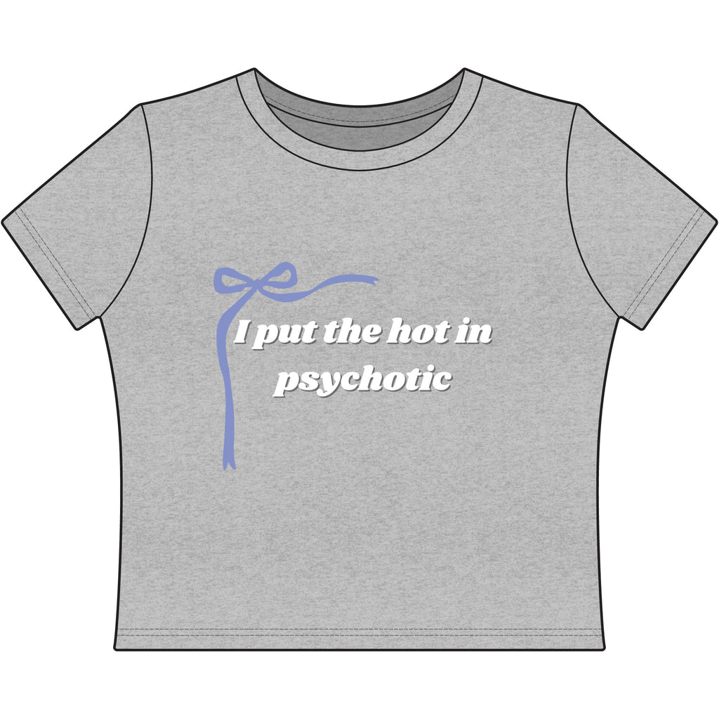 The Izzy Baby Tee - "I Put The Hot In Psychotic"