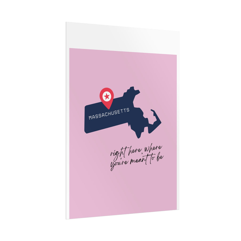 Massachusetts Rolled Poster - Right Here, Where You're Meant to Be