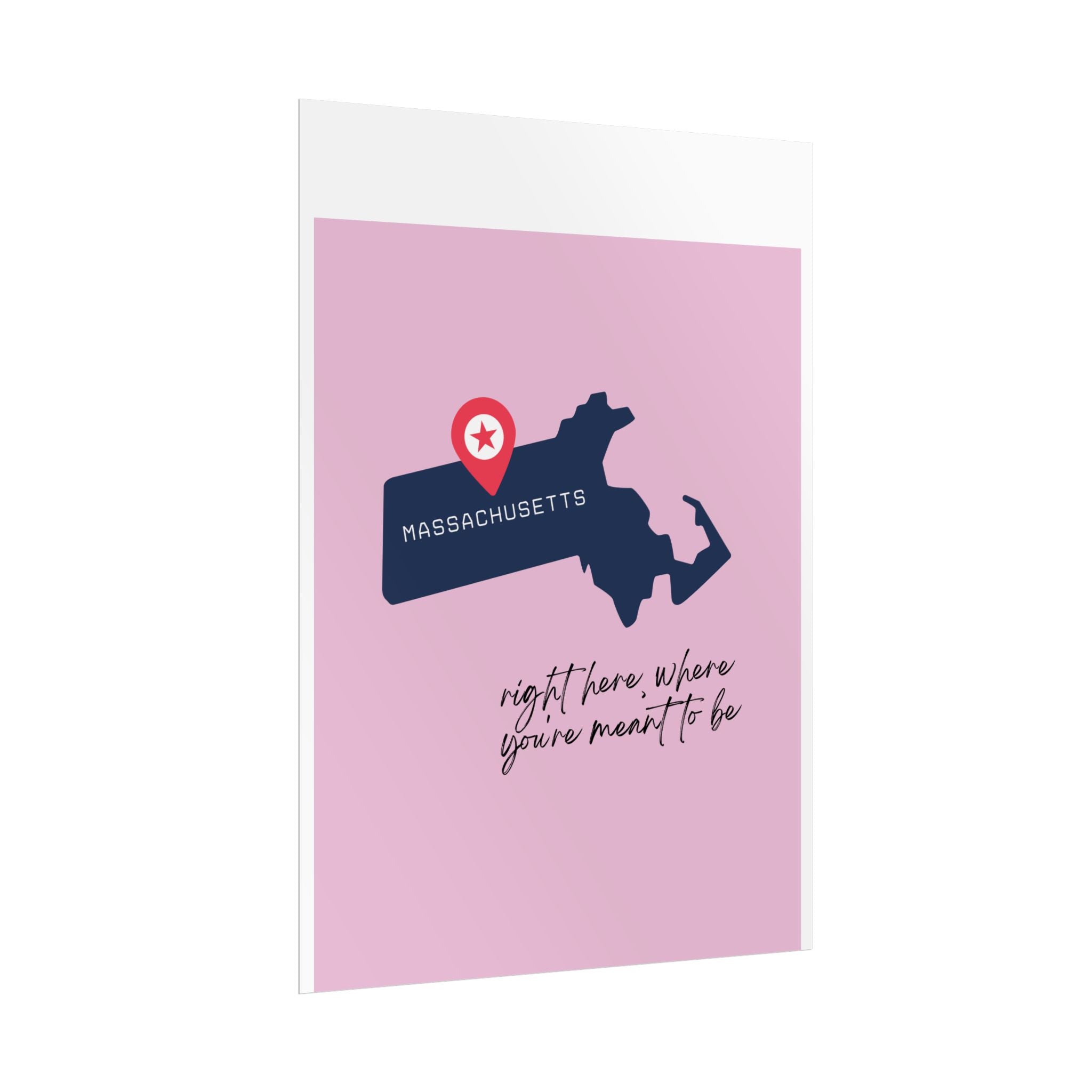 Massachusetts Rolled Poster - Right Here, Where You're Meant to Be