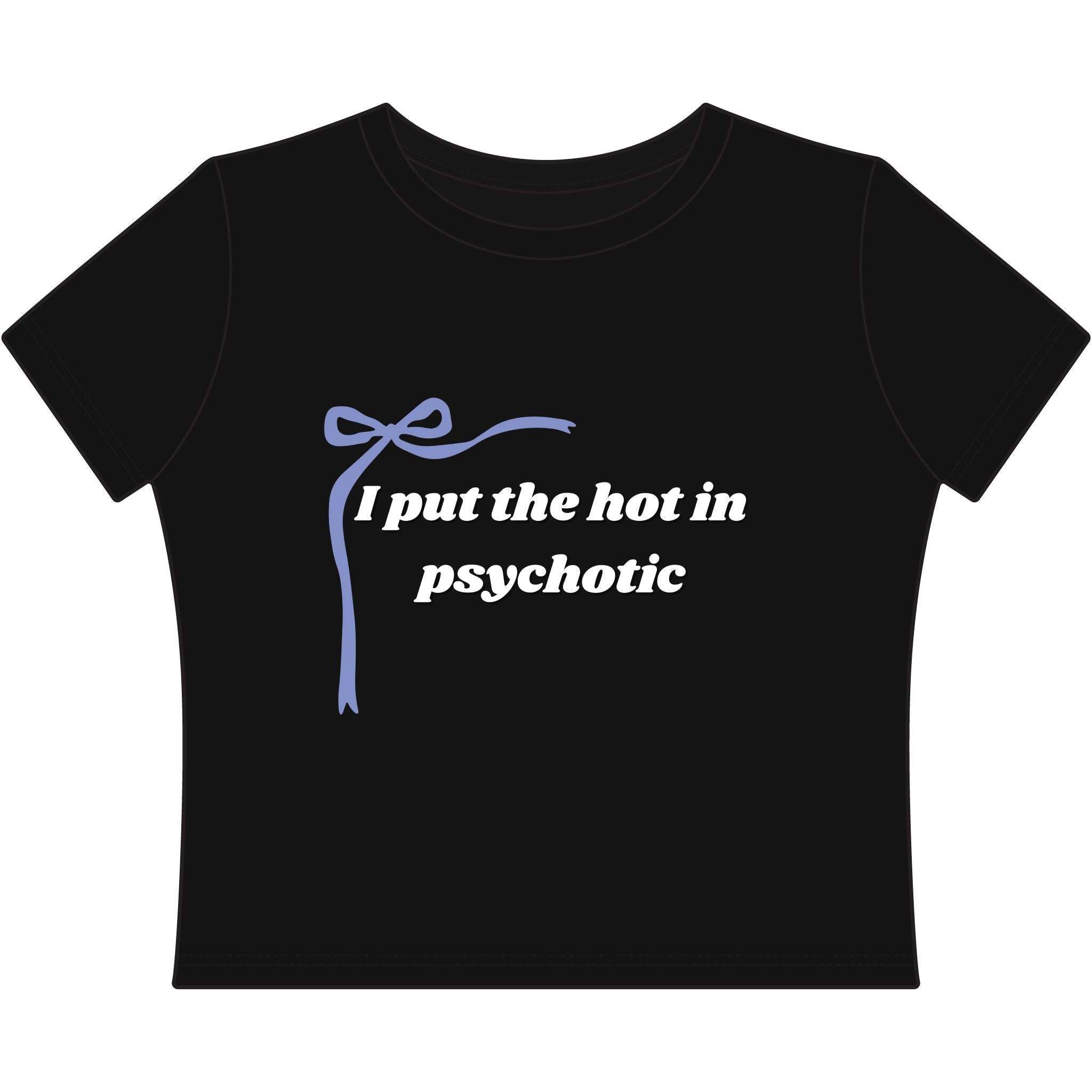 The Izzy Baby Tee - "I Put The Hot In Psychotic"