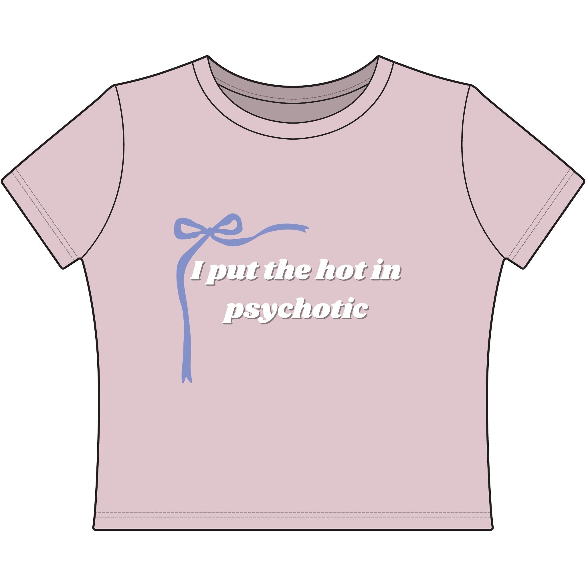 The Izzy Baby Tee - "I Put The Hot In Psychotic"