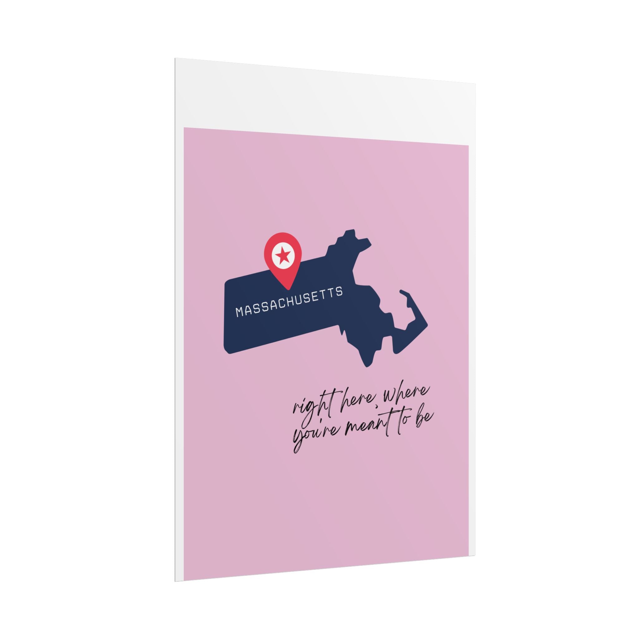 Massachusetts Rolled Poster - Right Here, Where You're Meant to Be