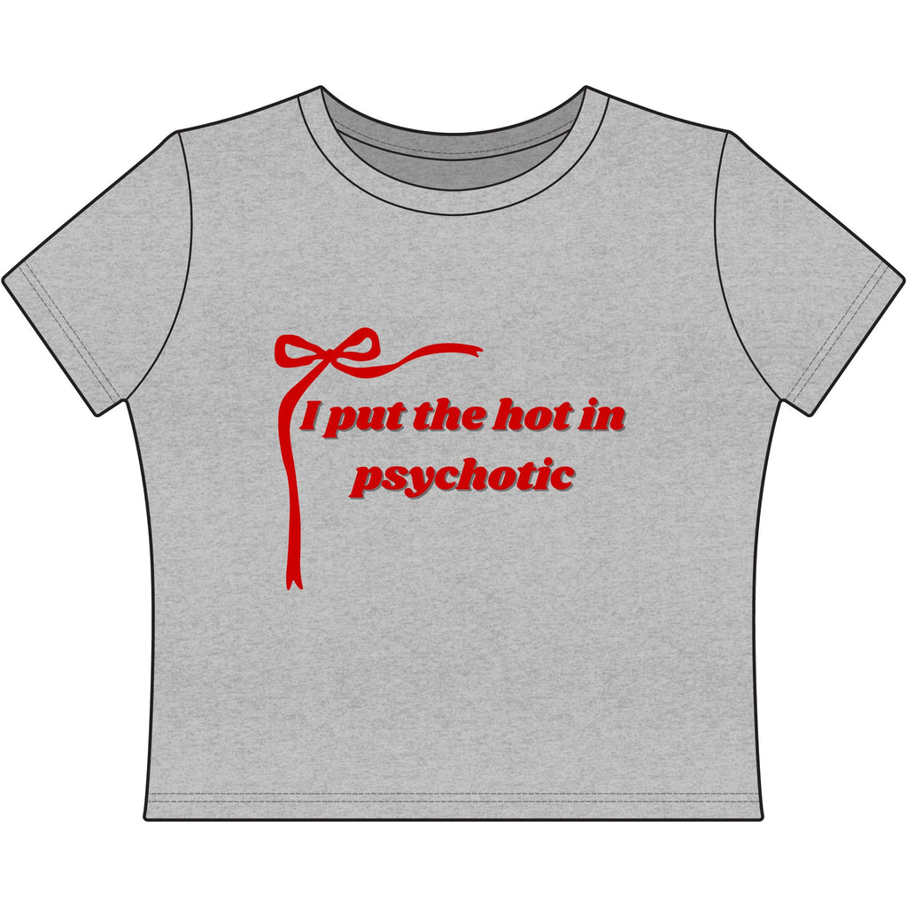 The Izzy Baby Tee- "I Put The Hot In Psychotic"
