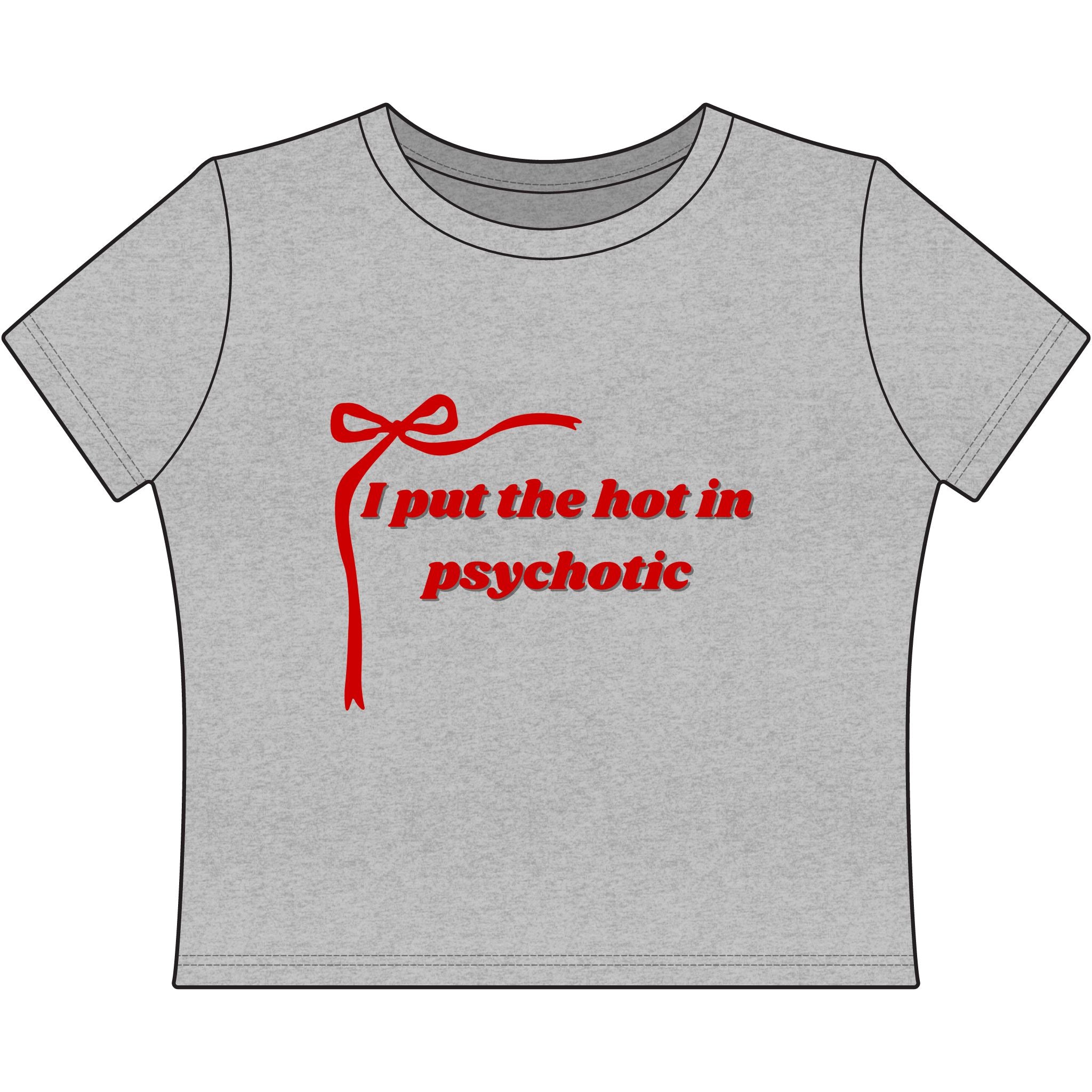 The Izzy Baby Tee- "I Put The Hot In Psychotic"