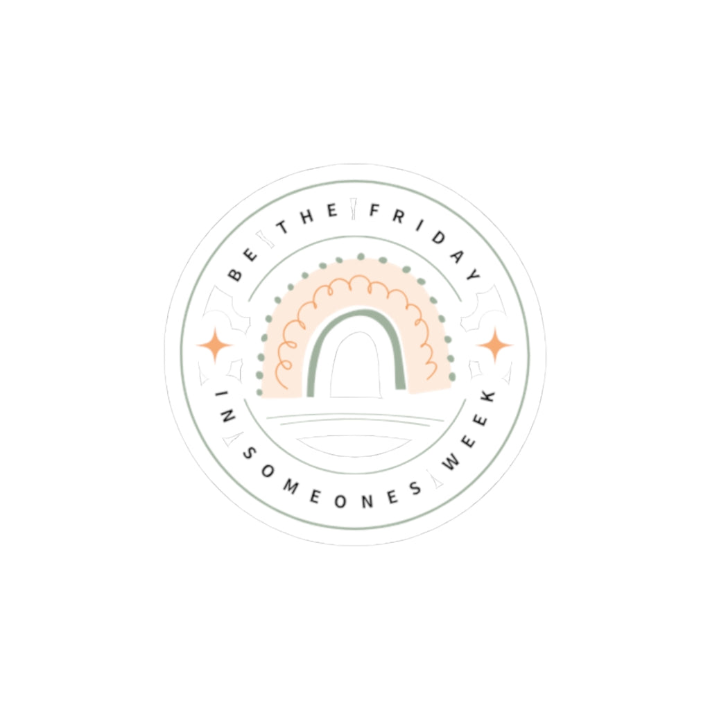 Inspirational Rainbow Kiss-Cut Stickers - "Be the Friday in Someone's Week"