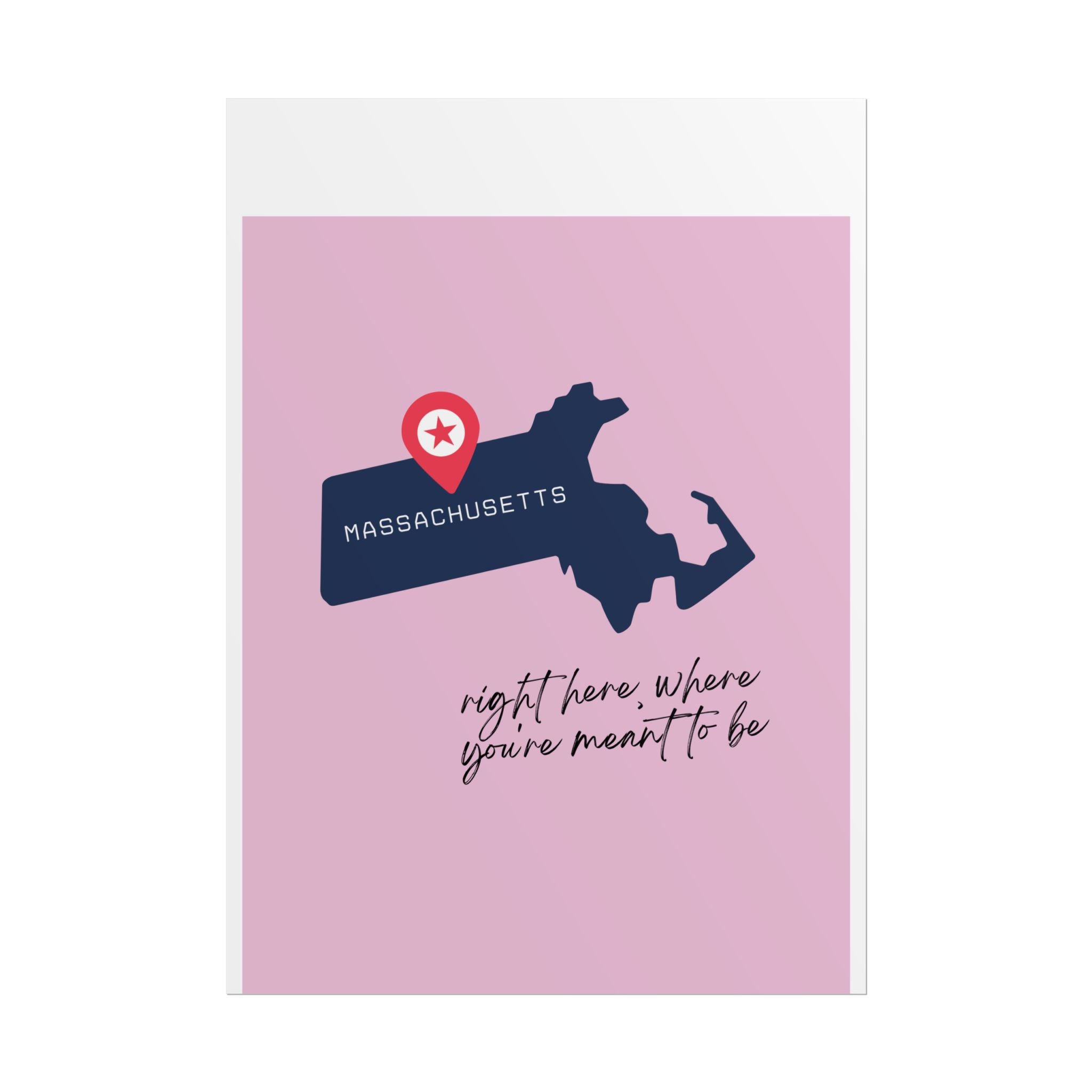 Massachusetts Rolled Poster - Right Here, Where You're Meant to Be