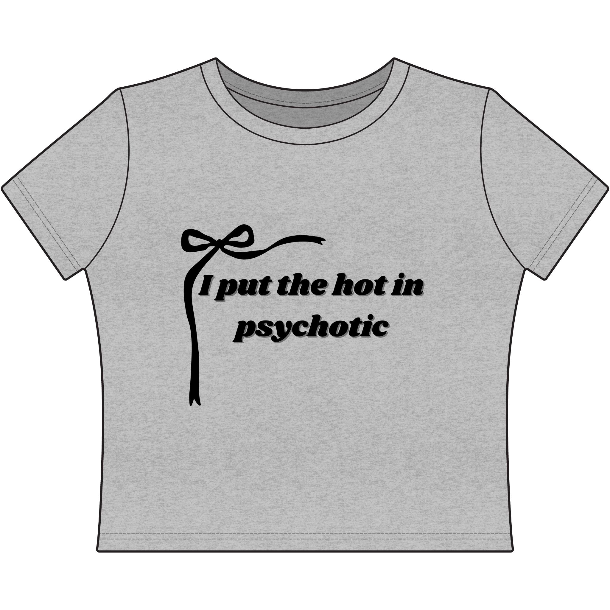 The Izzy Baby Tee - 'I Put the Hot in Psychotic'