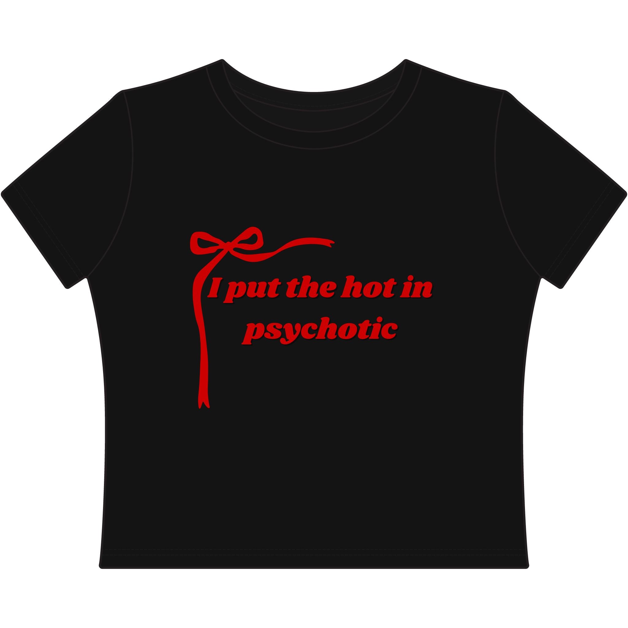 The Izzy Baby Tee- "I Put The Hot In Psychotic"