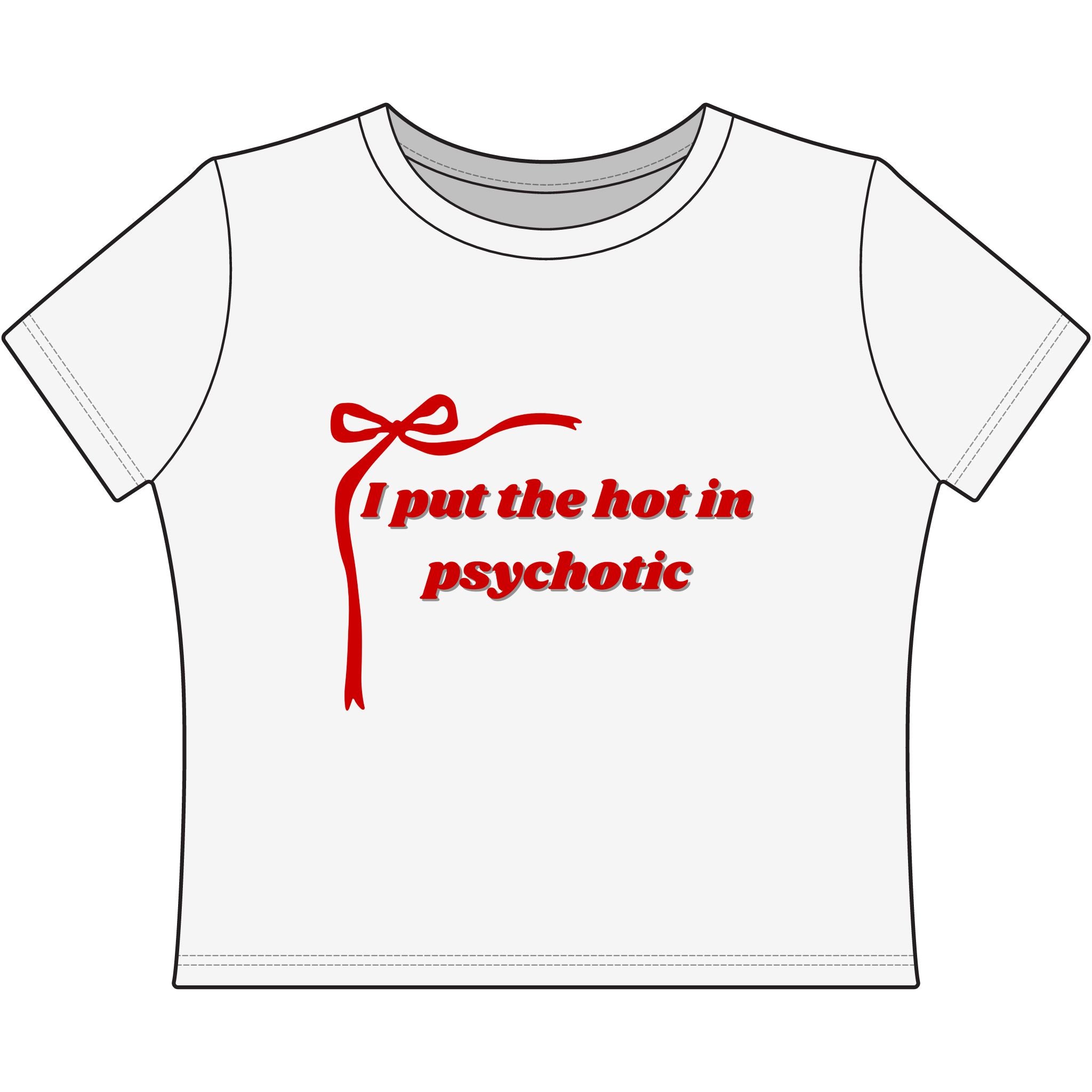The Izzy Baby Tee- "I Put The Hot In Psychotic"