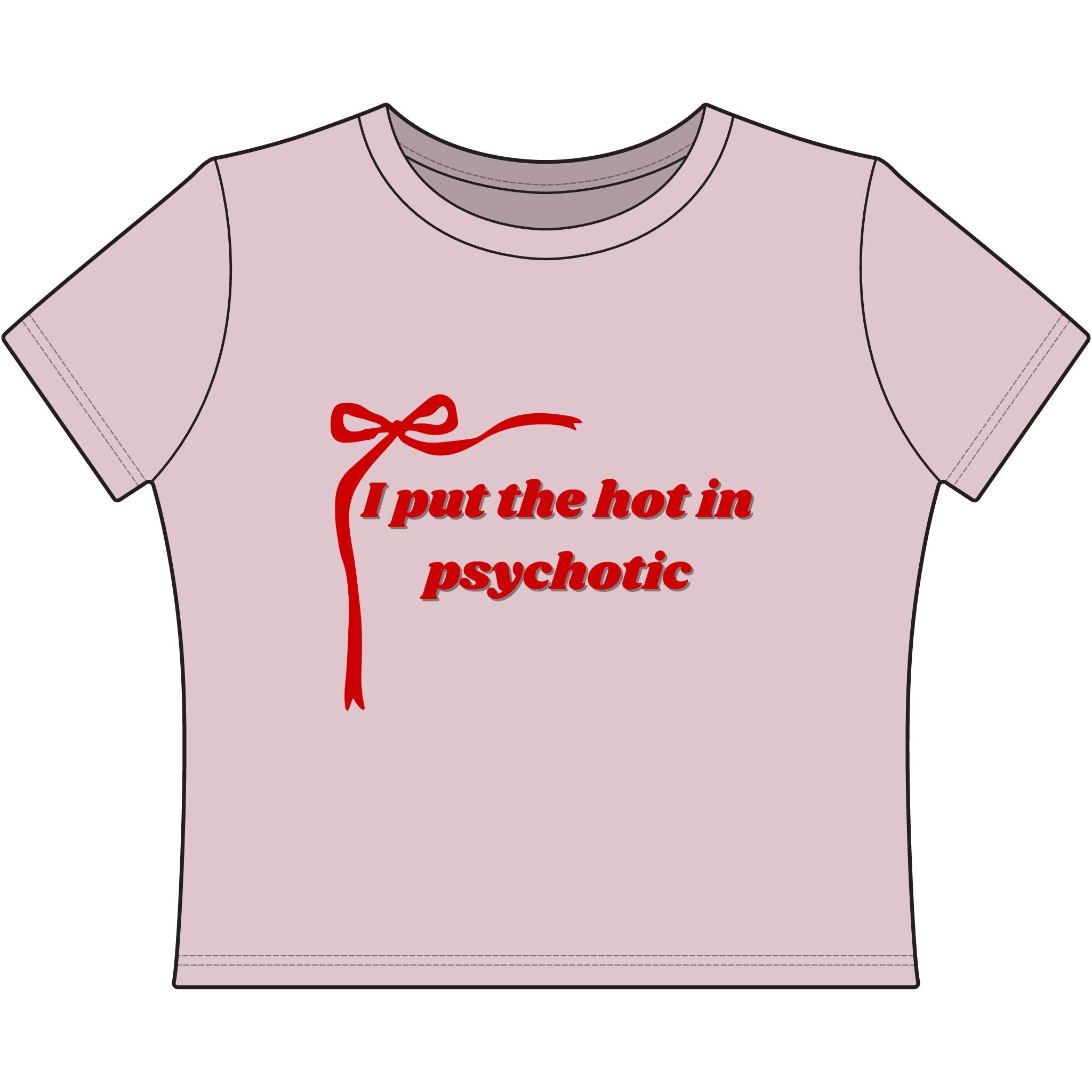 The Izzy Baby Tee- "I Put The Hot In Psychotic"