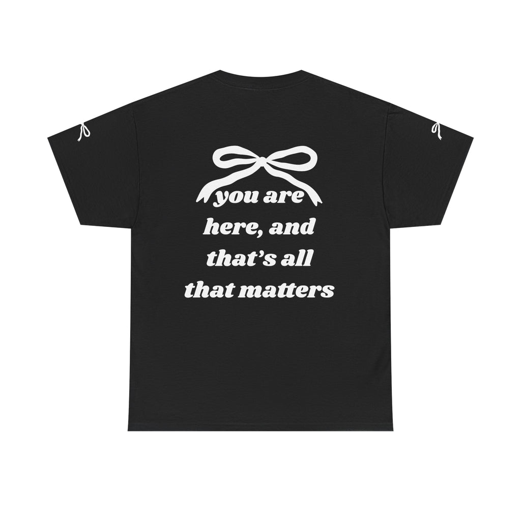 You Are Here Unisex Heavy Cotton Tee - Inspirational Black T-Shirt (DESIGN ON BACK)