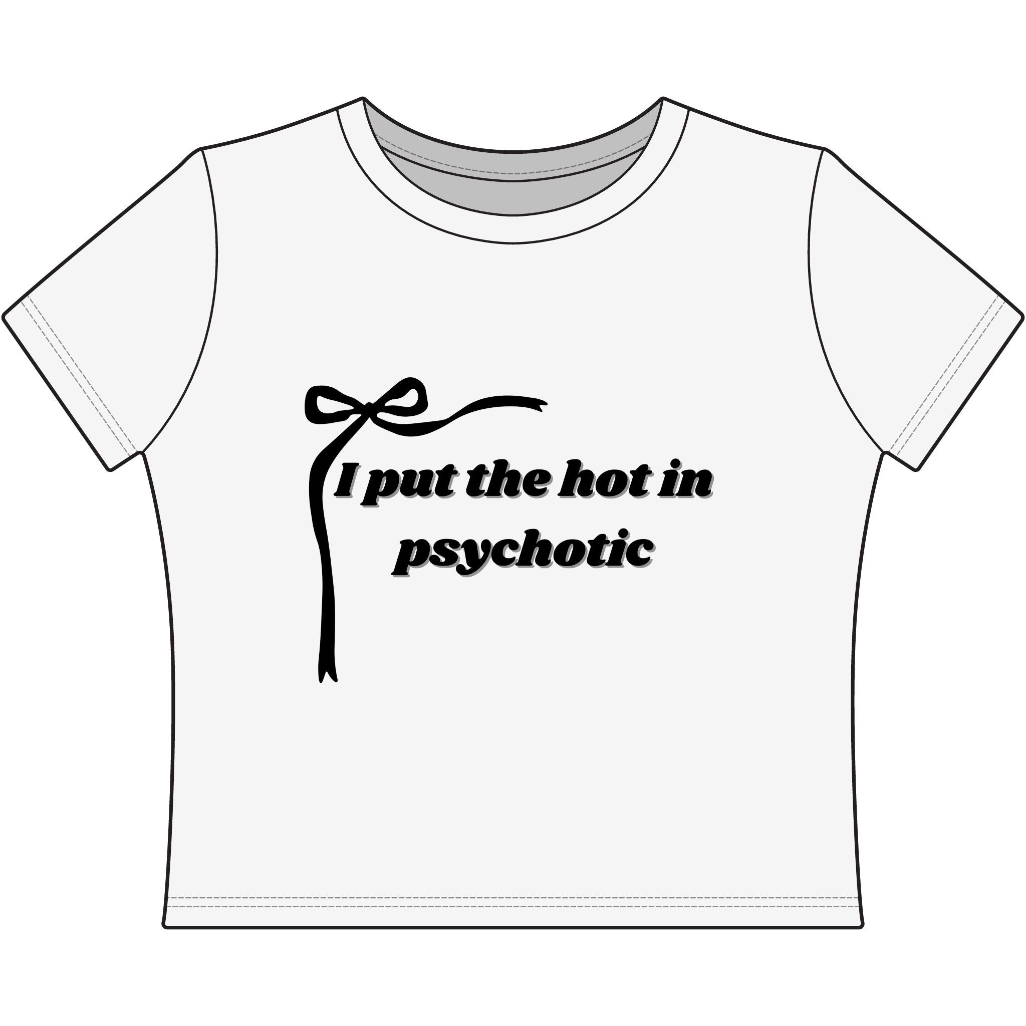 The Izzy Baby Tee - 'I Put the Hot in Psychotic'