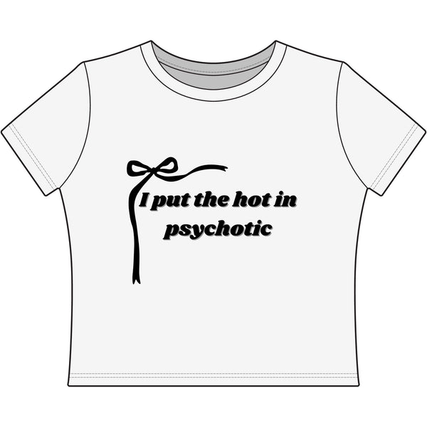 The Izzy Baby Tee - 'I Put the Hot in Psychotic'